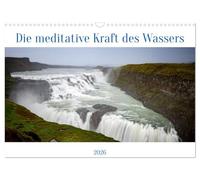 Die meditative Kraft des Wassers (Wandkalender 2026 DIN A3 quer), CALVENDO Monatskalender: Eine Reise zu magischen Orten, die durch Wasser geprägt sind
