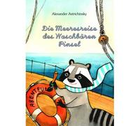 Die Meeresreise Des Waschbã¿Ren Pinsel: Erstes Buch - Vier Meere