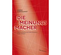 Die Meinungsmacher Eine Geschichte der Public Relations in der Schweiz - Kaspar Silberschmidt - Hier und Jetzt Verlag fur Kultur und Geschichte - ebook (ePub) - Livre