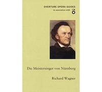 Die Meistersinger von Nürnberg (The Mastersingers of Nuremberg) (English National Opera Guide 19) (Overture Opera Guides in Association with the English National Opera (ENO)) Richard Wagner (Auteur)