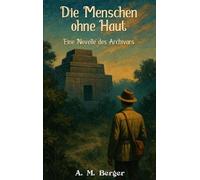 Die Menschen ohne Haut: Eine Novelle des Archivars