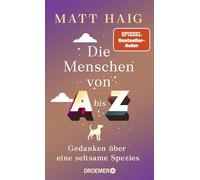 Die Menschen von A bis Z: Gedanken über eine seltsame Spezies