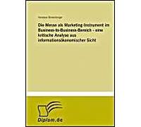 Die Messe Als Marketing-Instrument Im Business-To-Business-Bereich - Eine Kritische Analyse Aus Informationsökonomischer Sicht