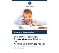 Die metakognitiven Strategien von Schülern im Alphabetisierungsprozess: Eine Reflexion über das Lernen der Schüler und das Lehren der Lehrer