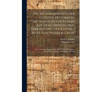 Die Metamorphosen Der Goetter. Historisch-Mythologischer Roman Aus Dem Chinesischen. Übersetzung Der Kapitel 1 Bis 46 Von Wilhelm Grube; Durch Eine ... Eingeleitet Und Hrsg. Von Herbert Mueller