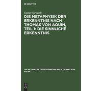 Die Metaphysik Der Erkenntnis Nach Thomas Von Aquin, Teil 1: Die Sinnliche Erkenntnis