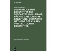 Die Methode Der Erkenntnis Bei Descartes Und Leibniz, Hälfte 1: Historische Einleitung. Descartes Methode Der Klaren Und Deutlichen Erkenntnis