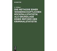 Die Methode Einer Wissenschaftlichen Rückfallstatistik Als Grundlage Einer Reform Der Kriminalstatistik