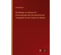 Die Metopen Von Selinunt Mit Untersuchungen Über Die Geschichte Der Topographie Und Die Tempel Von Selinunt