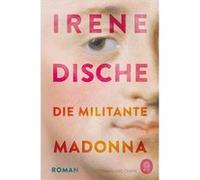 Die militante Madonna | Irene Dische Irene DischeIrene Dische (Auteur)