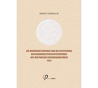 Die Minderheitenfrage und die Entstehung der Minderheitenschutzverträge auf der Pariser Friedenskonferenz 1919