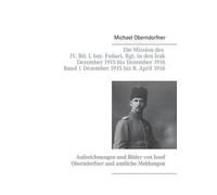 Die Mission Des Iv. Btl. I. Bay. Fußart. Rgt. In Den Irak Dezember 1915 Bis Dezember 1916 - Band 1 Dezember 1915 Bis 8. April 1916