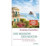 Die Mission des Kochs: Commissario Montalbano träumt vom Duft des Meeres. Roman. Italiens Kultkommissar ermittelt im Sommer auf Sizilien