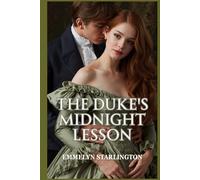 Die Mitternachtslektionen des Herzogs: Eine heiße Regency-Liebeskomödie, in der die Liebe die skandalöseste Lektion von allen ist