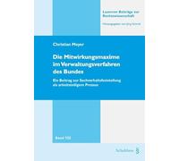 Die Mitwirkungsmaxime im Verwaltungsverfahren des Bundes: Ein Beitrag zur Sachverhaltsfeststellung als arbeitsteiligem Prozess (Luzerner Beiträge zur Rechtswissenschaft) - Meyer, Christian