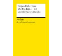 Die Moderne - ein unvollendetes Projekt: [Great Papers Soziologie] - Habermas' Klassiker der Soziologie im Zusammenhang gesehen - 14869