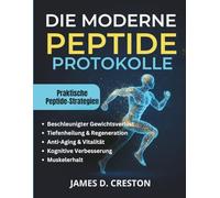 Die Moderne Peptide Protokolle: Ein praktischer Leitfaden zu den neuesten wissenschaftlichen Erkenntnissen für Gewichtsverlust, Anti-Aging und Tiefenheilung