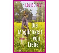 Die Möglichkeit von Liebe Roman. Eine einfühlsame Geschichte über Selbstfindung und den eigenen Platz im Leben - Louise Pelt - Lübbe - ebook (ePub) - Livre