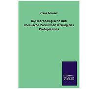 Die Morphologische Und Chemische Zusammensetzung Des Protoplasmas