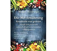 Die Mp-Ernährung - Kranksein War Gestern - Schlank Und Gesund Mit Metabolisch-Pleomorphistischen Nahrungsmitteln