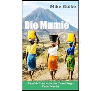 Die Mumie: Geschichten von der Insel Fogo - Cabo Verde