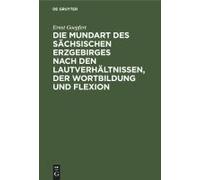 Die Mundart Des Sächsischen Erzgebirges Nach Den Lautverhältnissen, Der Wortbildung Und Flexion