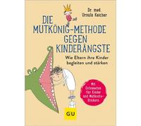 Die Mutkönig-Methode gegen Kinderängste Wie Eltern ihre Kinder begleiten und stärken - Dr. med. Ursula Keicher - GRÄFE UND UNZER Verlag GmbH - ebook (ePub) - Livre