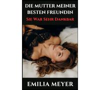 Die Mutter Meiner Besten Freundin: Sie War Sehr Dankbar