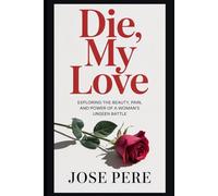 DIE, MY LOVE: Exploring the Beauty, Pain, and Power of a Woman’s Unseen Battle