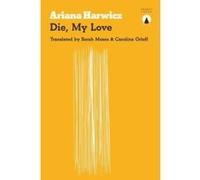 Die, My Love - [Livre en VO] Ariana Harwicz (Auteur)