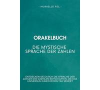 Die mystische Sprache der Zahlen: Entdecken Sie durch die Sprache der Zahlen die subtilen Botschaften, die das Universum Ihnen jeden Tag sendet
