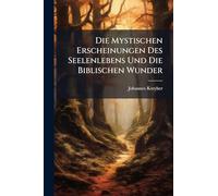 Die Mystischen Erscheinungen Des Seelenlebens Und Die Biblischen Wunder