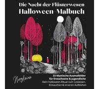 Die Nacht der Flüsterwesen Halloween-Malbuch: 33 Mystische Ausmalbilder für Erwachsene & Jugendliche. Dein Halloween-Ritual zum Loslassen, Eintauchen & inneren Aufblühen