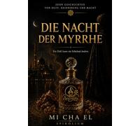 DIE NACHT DER MYRRHE: Zehn Geschichten von Duft, Erinnerung und Macht