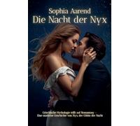 Die Nacht der Nyx - Griechische Mythologie trifft auf Romantasy - Eine moderne Geschichte von Nyx, der Göttin der Nacht