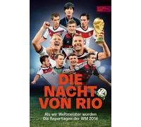 Die Nacht Von Rio. Als Wir Weltmeister Wurden