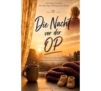 Die Nacht vor der OP (Autobiografisch inspirierter Roman): Eine wahre Geschichte über Liebe, Angst, Hoffnung und ein Wunder