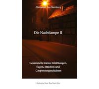 Die Nachtlampe II: Gesammelte kleine Erzählungen, Sagen, Märchen und Gespenstergeschichten