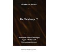 Die Nachtlampe IV: Gesammelte kleine Erzählungen, Sagen, Märchen und Gespenstergeschichten