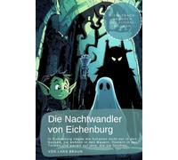 Die Nachtwandler von Eichenburg: In Eichenburg liegen die Schatten nicht nur in den Gassen, sie wohnen in den Mauern, flüstern in den Türmen und warten auf jene, die sie fürchten.