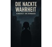 Die nackte Wahrheit - Kindheit im Donbass