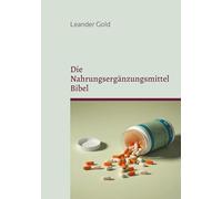 Die Nahrungsergänzungsmittel Bibel: Wissenswertes und Risiken