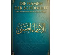 Die Namen der Schönheit: Entdecken Sie die 99 Namen Allahs - Eine transformative spirituelle Reise