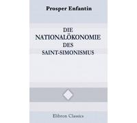 Die Nationalökonomie des Saint-Simonismus: Mit einer Einleitung: Saint-Simon und der Saint-Simonismus von Georg Adler (1863-1908)