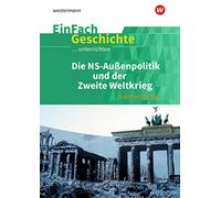 Die nationalsozialistische Außenpolitik und der Zweite Weltkrieg. EinFach Geschichte ...unterrichten