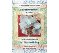 Die Natrium-Familie - 20 Wege der Heilung mit Homöopathie und Naturheilkunde