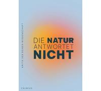 Die Natur antwortet nicht: Kritik der reinen Wissenschaft