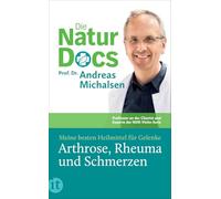 Die Natur-Docs - Meine besten Heilmittel für Gelenke. Arthrose, Rheuma und Schmerzen: Vom Autor des Bestsellers 'Heilen mit der Kraft der Natur'