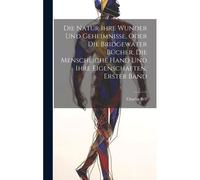 Die Natur Ihre Wunder Und Geheimnisse, Oder Die Bridgewater Bücher. Die Menschliche Hand Und Ihre Eigenschaften, Erster Band