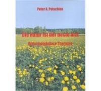 Die Natur ist der beste Arzt Peter A. Potschien (Auteur)
